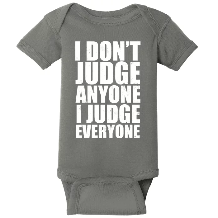 I Don't Judge Anyone I Judge Everyone Funny Quote Baby Bodysuit