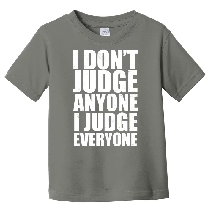 I Don't Judge Anyone I Judge Everyone Funny Quote Toddler T-Shirt