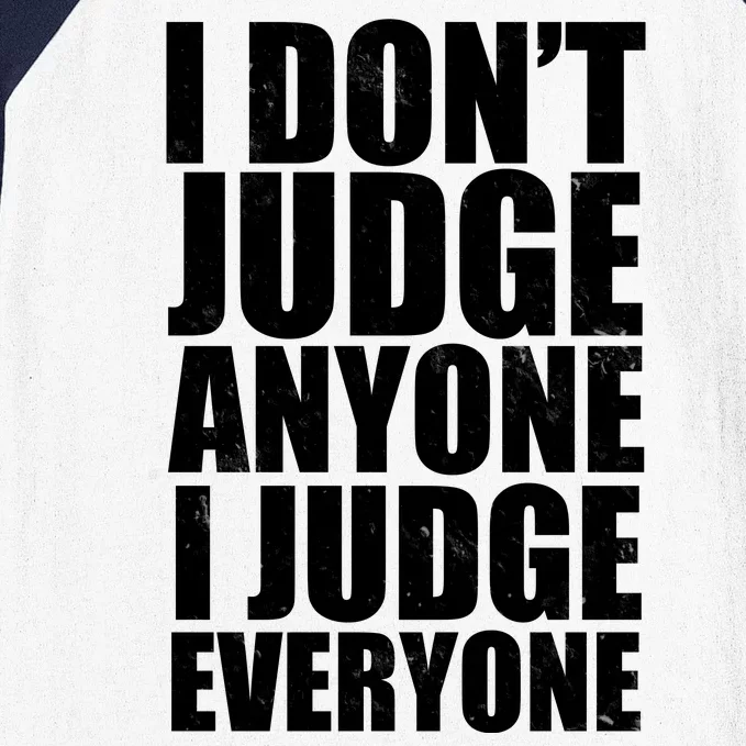 I Don't Judge Anyone I Judge Everyone Funny Quote Baseball Sleeve Shirt