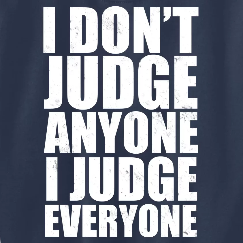 I Don't Judge Anyone I Judge Everyone Funny Quote Kids Sweatshirt