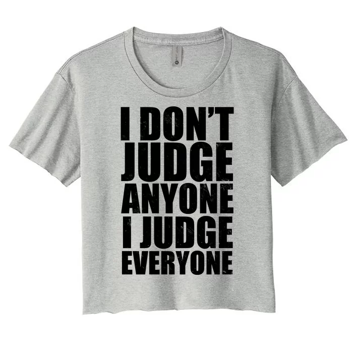 I Don't Judge Anyone I Judge Everyone Funny Quote Women's Crop Top Tee