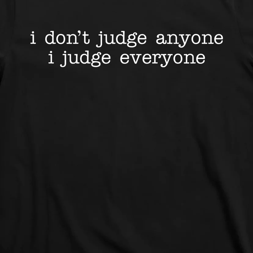 I Don't Jude Anyone I Judge Everyone Quote T-Shirt