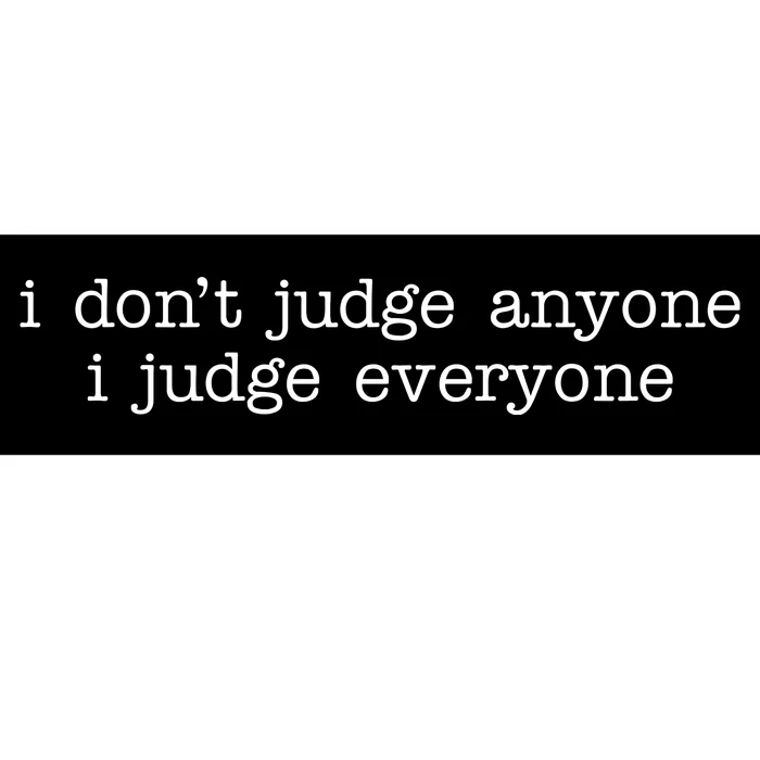 I Don't Jude Anyone I Judge Everyone Quote Bumper Sticker