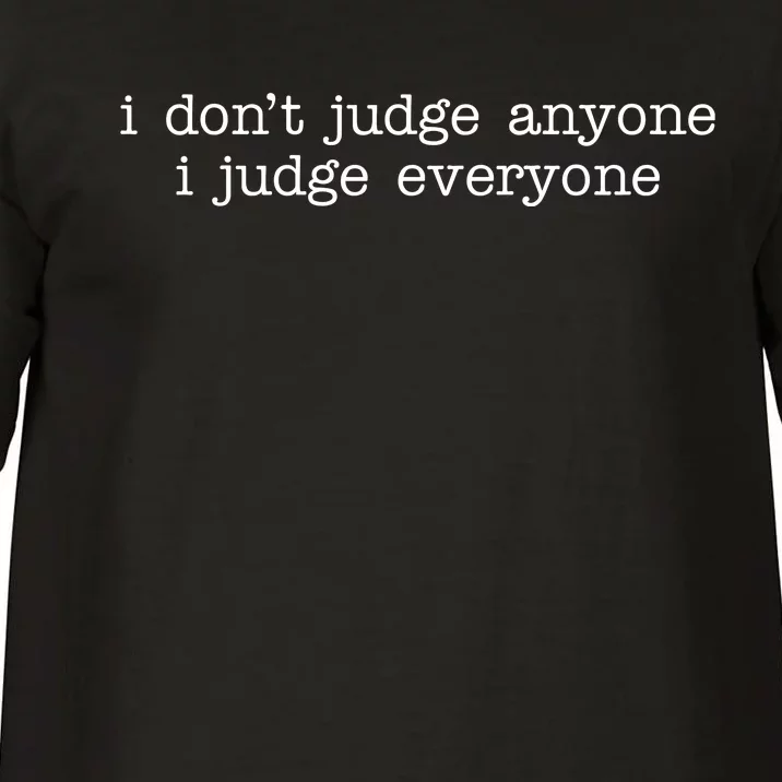 I Don't Jude Anyone I Judge Everyone Quote Comfort Colors T-Shirt