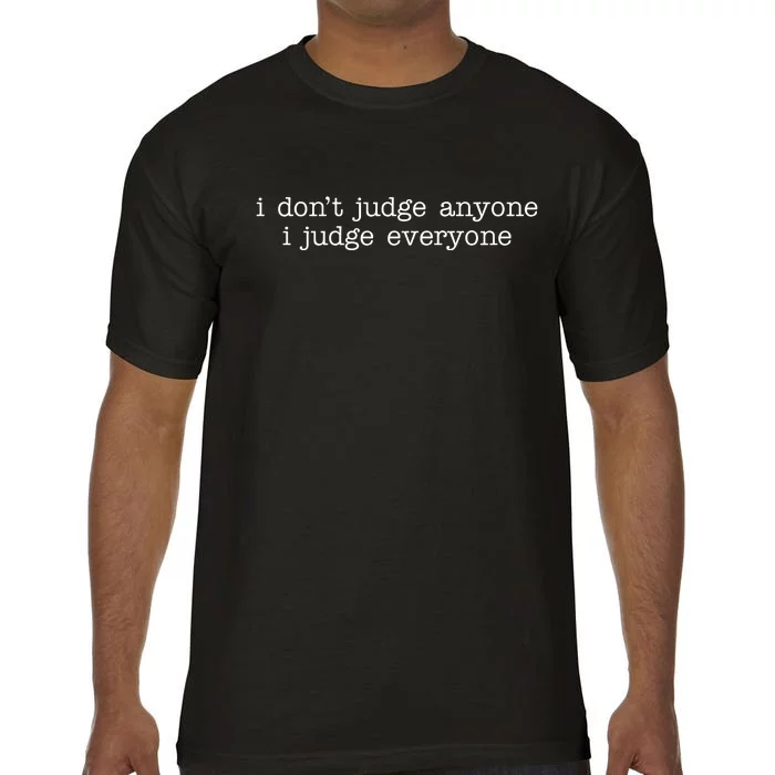 I Don't Jude Anyone I Judge Everyone Quote Comfort Colors T-Shirt