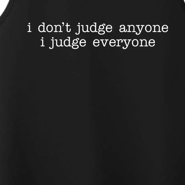 I Don't Jude Anyone I Judge Everyone Quote Performance Tank