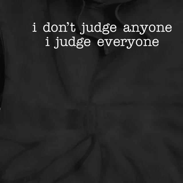 I Don't Jude Anyone I Judge Everyone Quote Tie Dye Hoodie