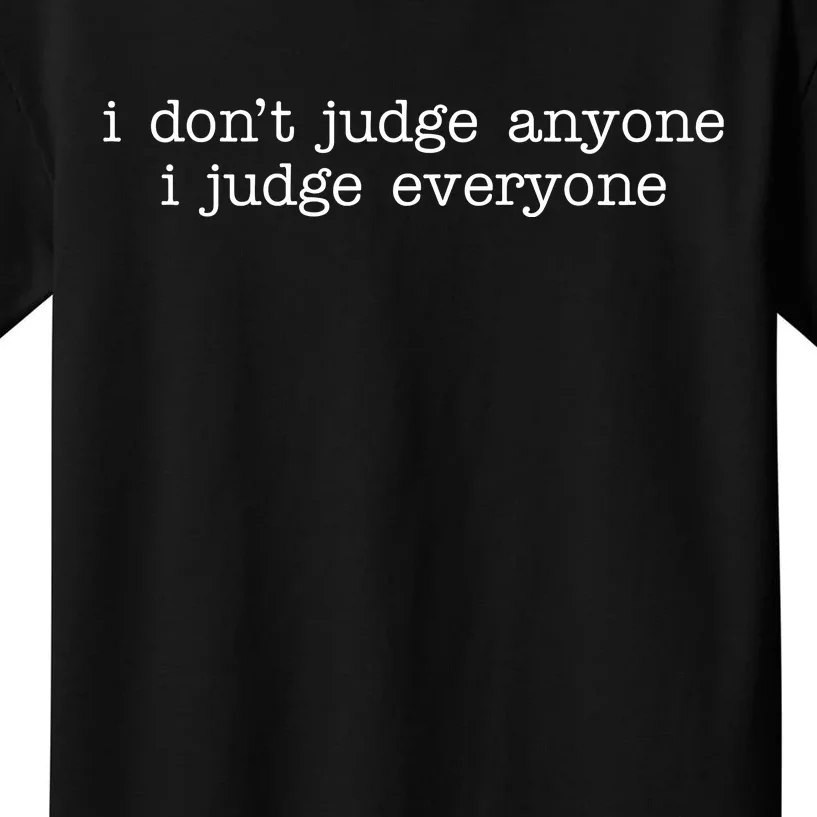 I Don't Jude Anyone I Judge Everyone Quote Kids T-Shirt