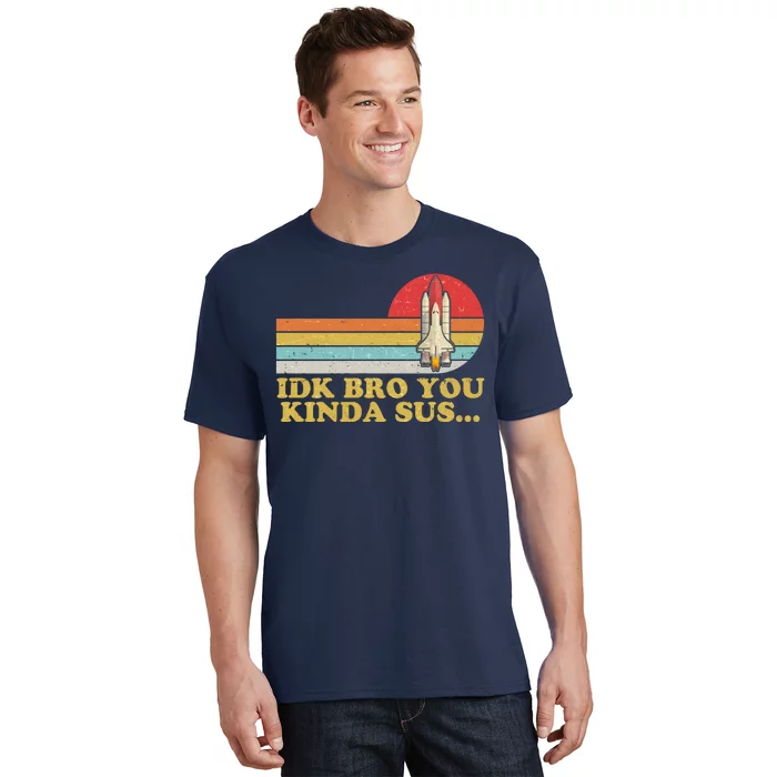 IDK Bro You Kinda Sus Space Shuttle Impostor Among Us T-Shirt