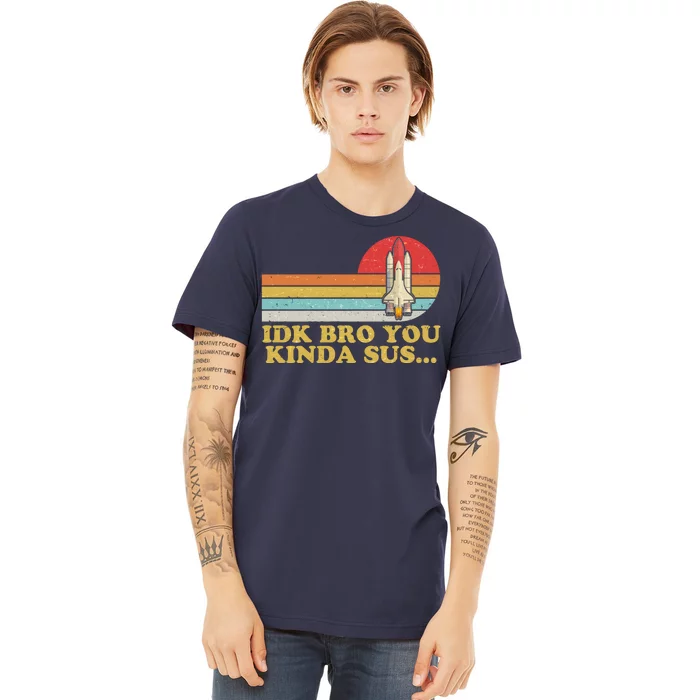 IDK Bro You Kinda Sus Space Shuttle Impostor Among Us Premium T-Shirt