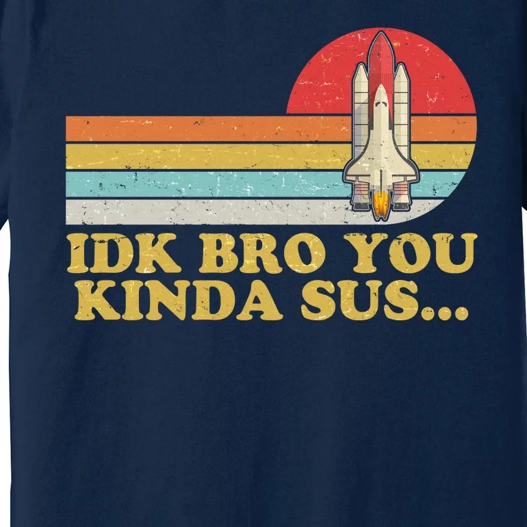 IDK Bro You Kinda Sus Space Shuttle Impostor Among Us Premium T-Shirt