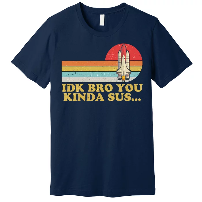 IDK Bro You Kinda Sus Space Shuttle Impostor Among Us Premium T-Shirt