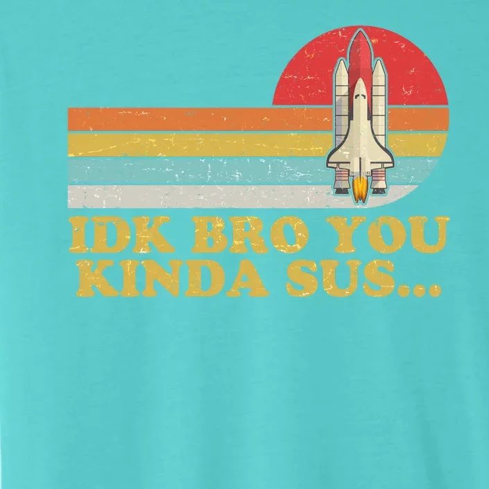 IDK Bro You Kinda Sus Space Shuttle Impostor Among Us ChromaSoft Performance T-Shirt