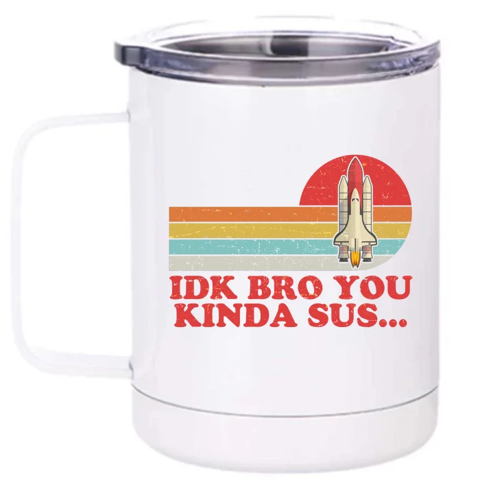 IDK Bro You Kinda Sus Space Shuttle Impostor Among Us Front & Back 12oz Stainless Steel Tumbler Cup