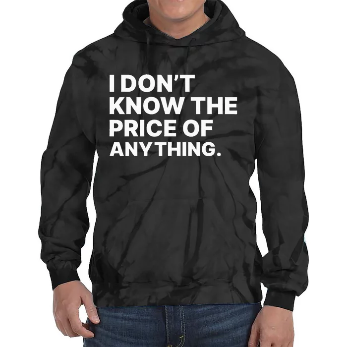 I Dont Know The Price Of Anything Funny Tie Dye Hoodie