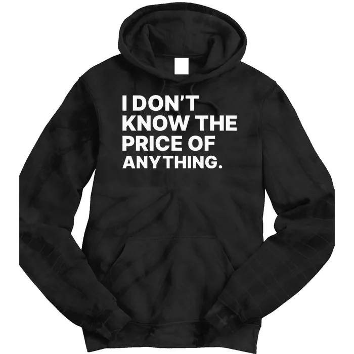 I Dont Know The Price Of Anything Funny Tie Dye Hoodie