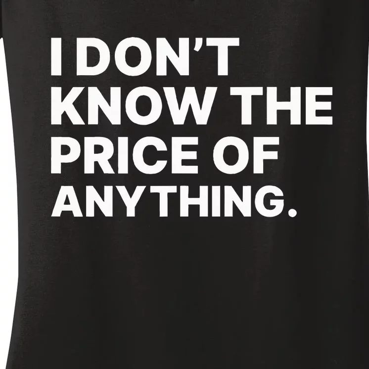 I Dont Know The Price Of Anything Funny Women's V-Neck T-Shirt