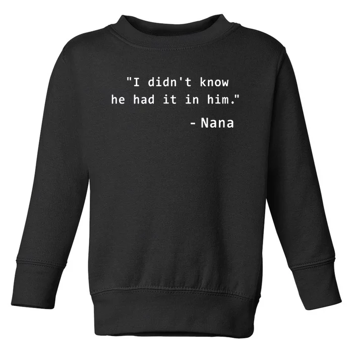 I Didnt Know He Had It In Him Toddler Sweatshirt