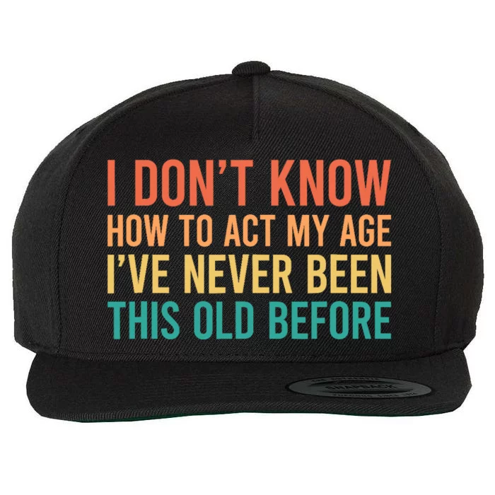 I Don't Know How To Act My Age Wool Snapback Cap