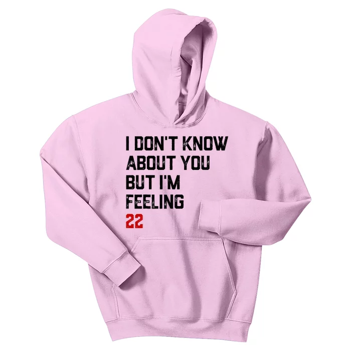 I Don't Know About You But I'm Feeling 22 Kids Hoodie