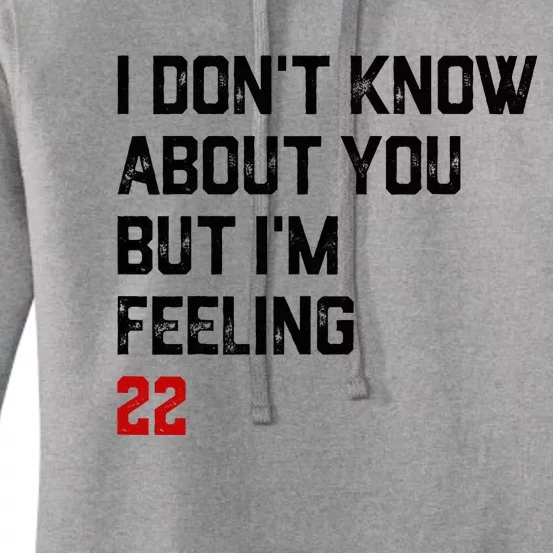 I Don't Know About You But I'm Feeling 22 Women's Pullover Hoodie