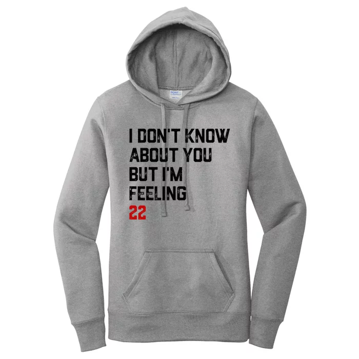 I Don't Know About You But I'm Feeling 22 Women's Pullover Hoodie