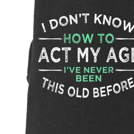 I Don’t Know How To Act My Age Ive Never Been This Old Doggie 3-End Fleece Hoodie