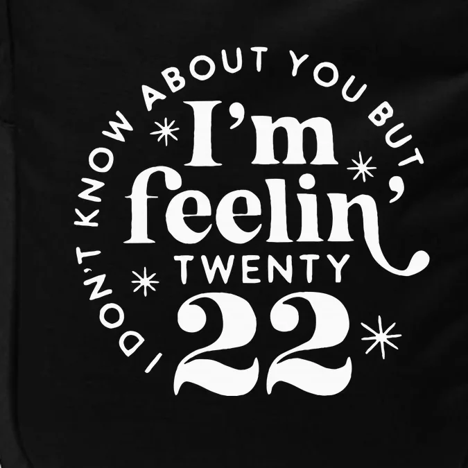 I DonT Know About You But IM Feelin Twenty 22 Impact Tech Backpack