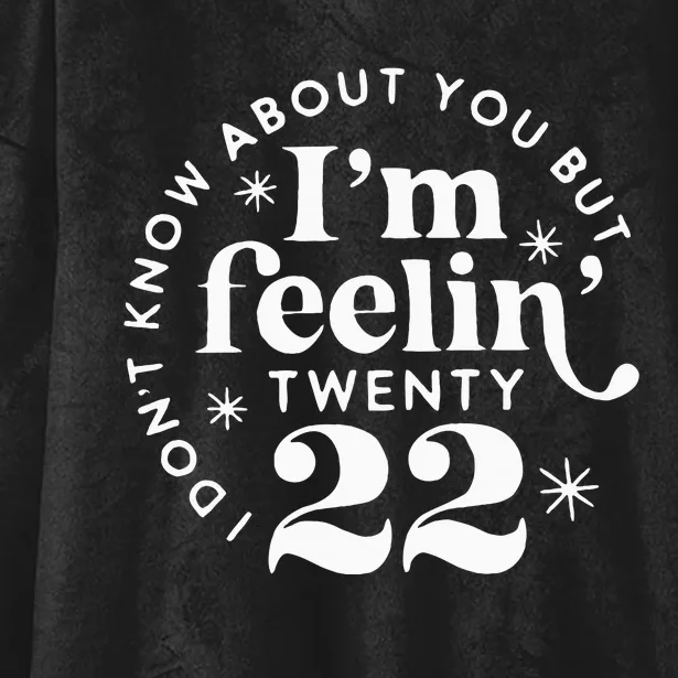 I DonT Know About You But IM Feelin Twenty 22 Hooded Wearable Blanket