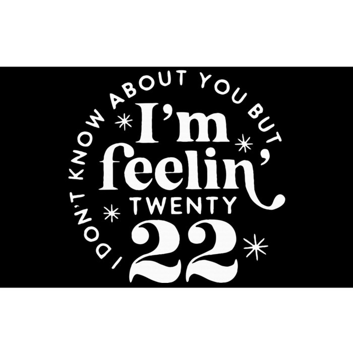 I DonT Know About You But IM Feelin Twenty 22 Bumper Sticker