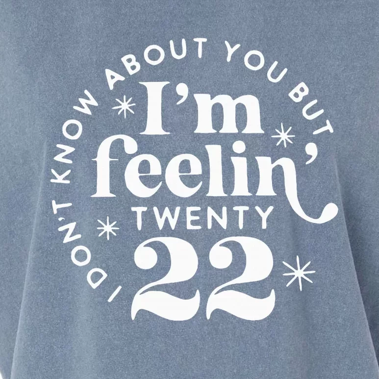 I DonT Know About You But IM Feelin Twenty 22 Garment-Dyed Women's Muscle Tee