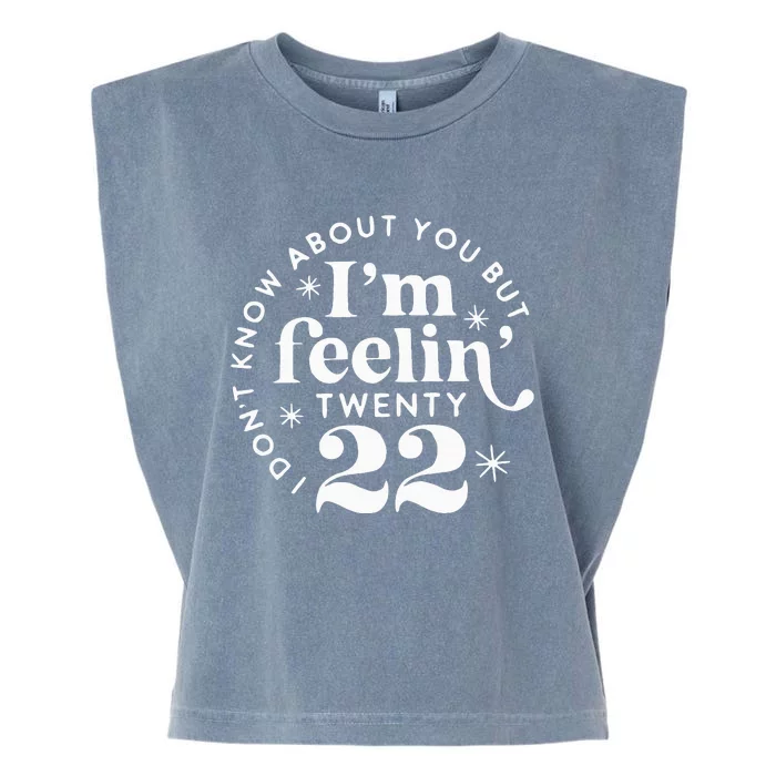 I DonT Know About You But IM Feelin Twenty 22 Garment-Dyed Women's Muscle Tee