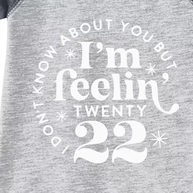 I DonT Know About You But IM Feelin Twenty 22 Infant Baby Jersey Bodysuit