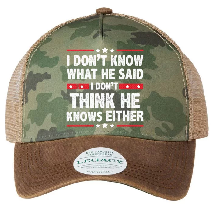 I DonT Know What He Said I DonT Think He Knows Either Legacy Tie Dye Trucker Hat