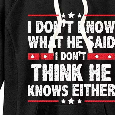 I DonT Know What He Said I DonT Think He Knows Either Women's Fleece Hoodie