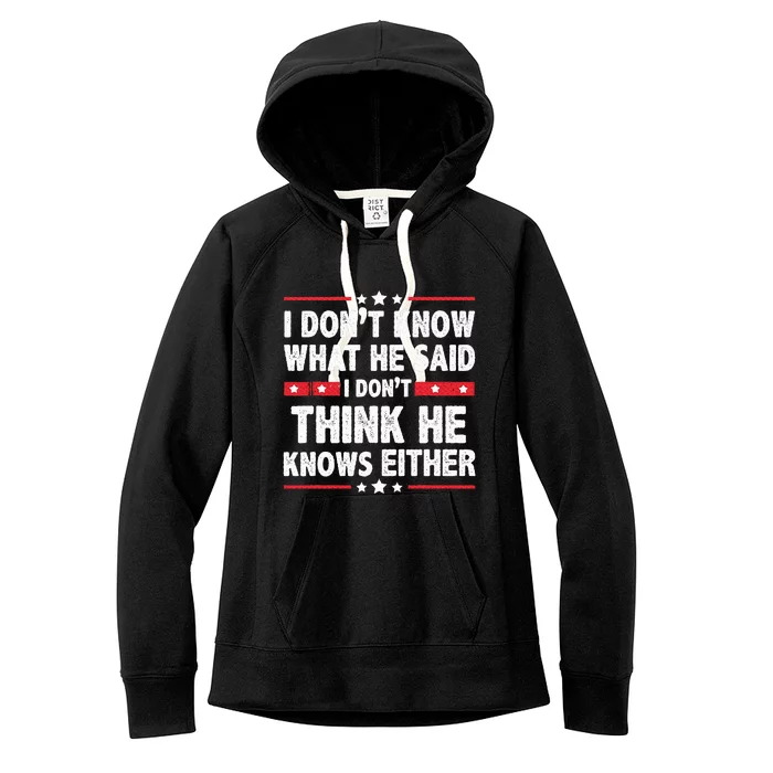 I DonT Know What He Said I DonT Think He Knows Either Women's Fleece Hoodie