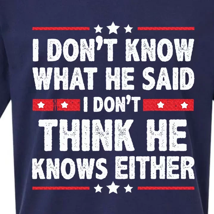 I DonT Know What He Said I DonT Think He Knows Either Sueded Cloud Jersey T-Shirt