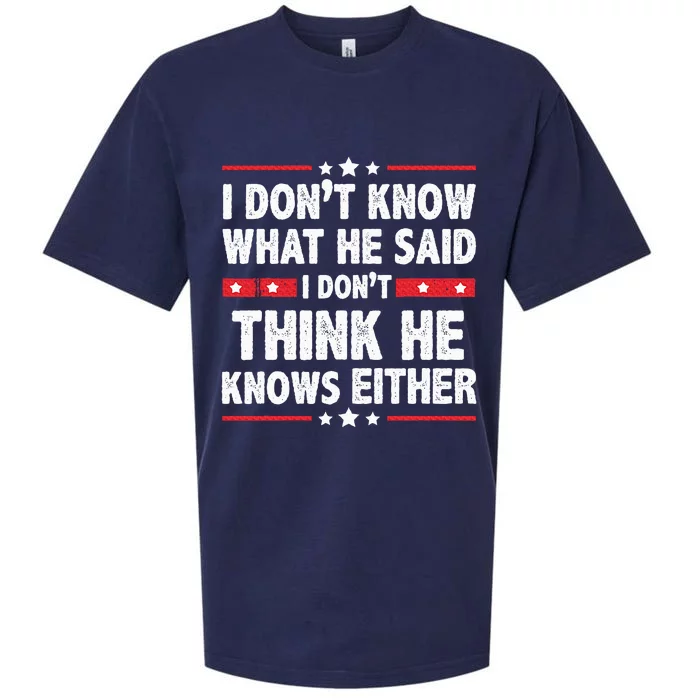 I DonT Know What He Said I DonT Think He Knows Either Sueded Cloud Jersey T-Shirt