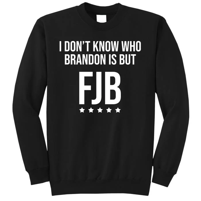 I Dont Know Who Brandon Is But Fjb LetS Go Brandon Lets Go Brandon Tall Sweatshirt