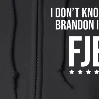 I Dont Know Who Brandon Is But Fjb LetS Go Brandon Lets Go Brandon Full Zip Hoodie