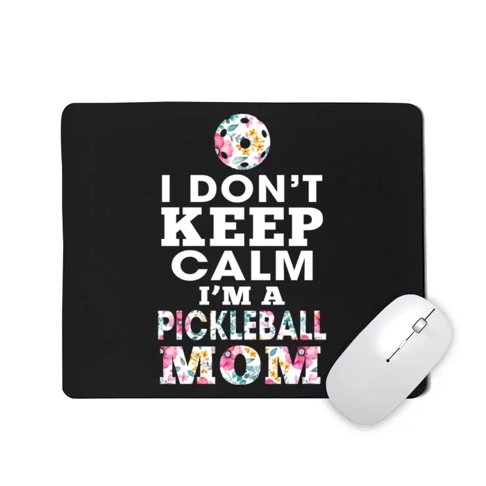 I DON'T KEEP CALM I'M A PICKLEBALL MOM Mousepad