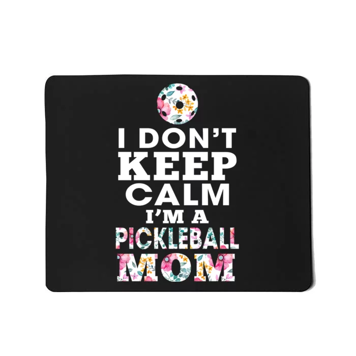 I DON'T KEEP CALM I'M A PICKLEBALL MOM Mousepad