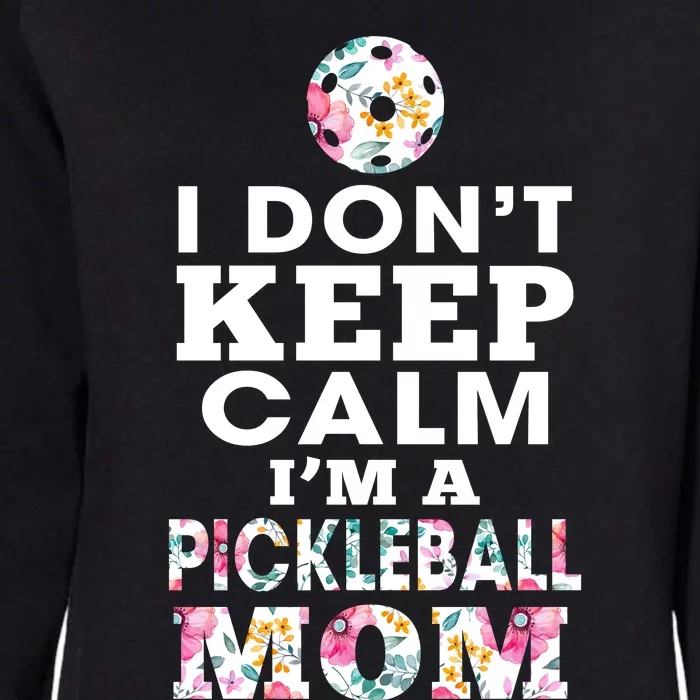 I DON'T KEEP CALM I'M A PICKLEBALL MOM Womens California Wash Sweatshirt