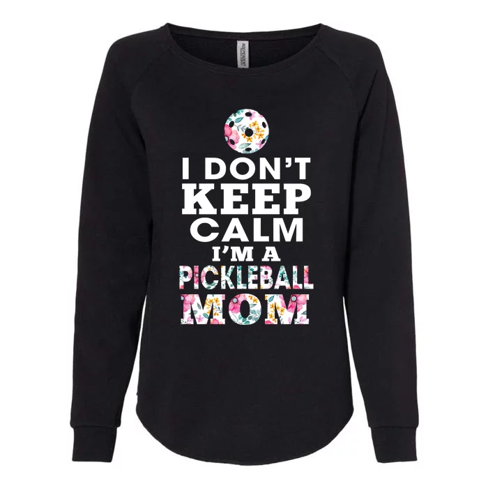 I DON'T KEEP CALM I'M A PICKLEBALL MOM Womens California Wash Sweatshirt