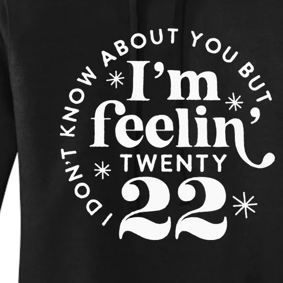 I Dont Know About You But Im Feeling Twenty 22 Women's Pullover Hoodie