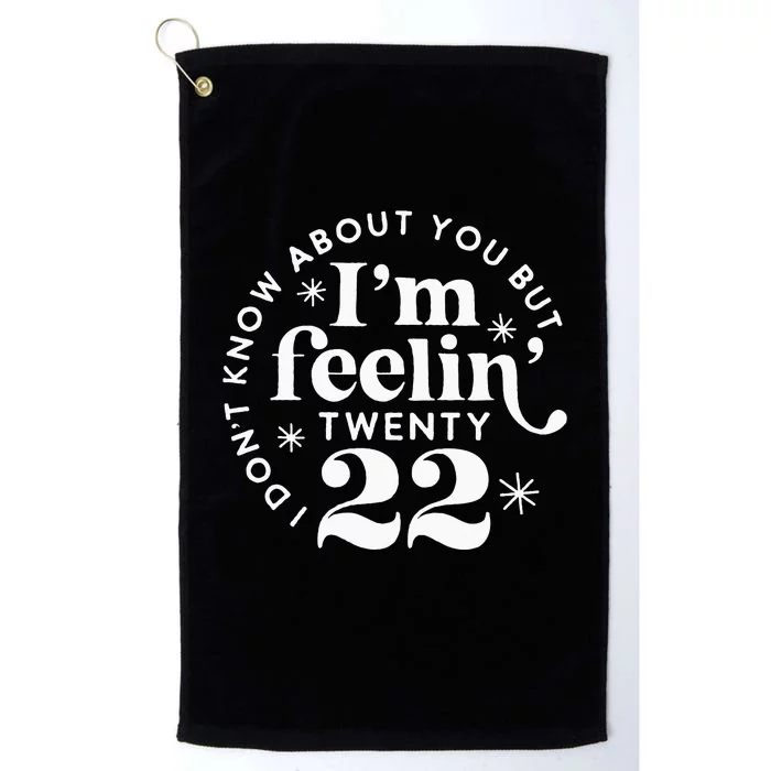 I Dont Know About You But Im Feeling Twenty 22 Platinum Collection Golf Towel