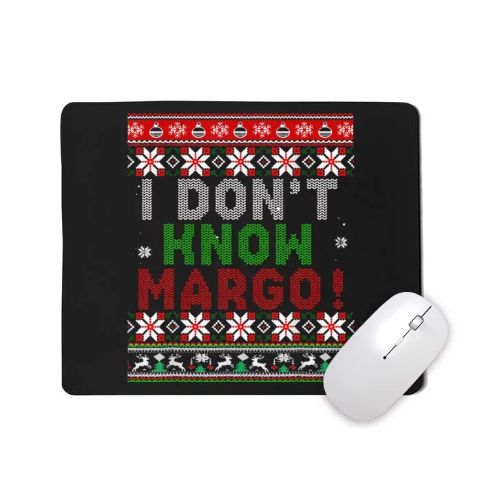 I Dont Know Margo Ugly Christmas Sweater Funny Matching Mousepad