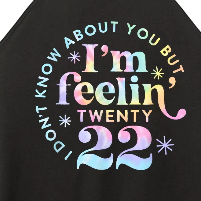 I DonT Know About You But IM Feeling Twenty 22 Tie Dye Women’s Perfect Tri Rocker Tank