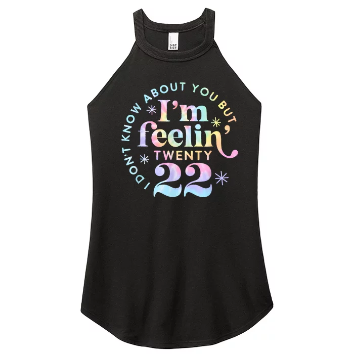 I DonT Know About You But IM Feeling Twenty 22 Tie Dye Women’s Perfect Tri Rocker Tank