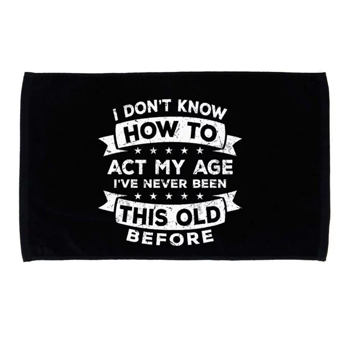 I Dont Know How To Act My Age Fun Cool Design Microfiber Hand Towel